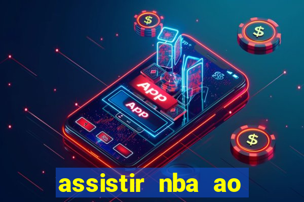 assistir nba ao vivo multicanais